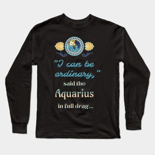 Ironic astrological quotes: Aquarius Long Sleeve T-Shirt